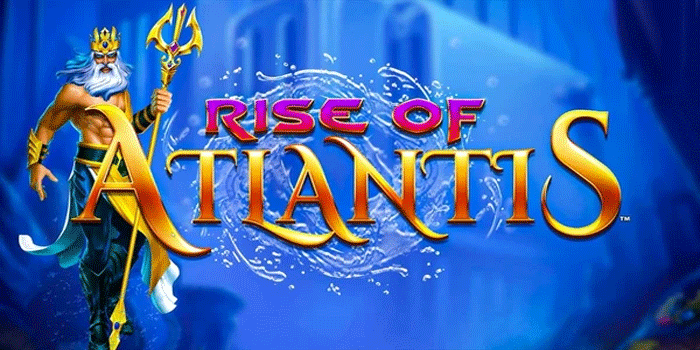 Rahasia Meraih Jackpot Besar Fantastis Di Slot Rise Of Atlantis